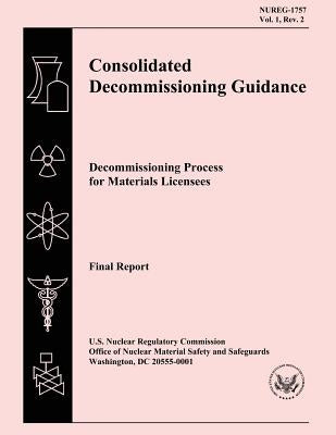 Consolidated Decommissioning Guidance: Decommissioning Process for Materials Licensees by Commission, U. S. Nuclear Regulatory