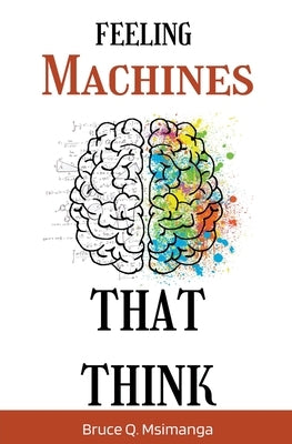 Feeling Machines That Think by Msimanga, Bruce Q.