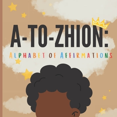 A-2-Zhion: Alphabet of Affirmations by Dixon, Shinia