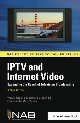 IPTV and Internet Video: Expanding the Reach of Television Broadcasting by Simpson, Wes