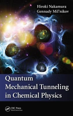 Quantum Mechanical Tunneling in Chemical Physics by Nakamura, Hiroki