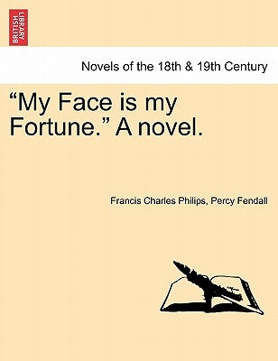 My Face Is My Fortune. a Novel. by Philips, Francis Charles