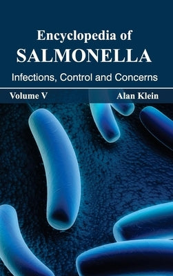 Encyclopedia of Salmonella: Volume V (Infections, Control and Concerns) by Klein, Alan
