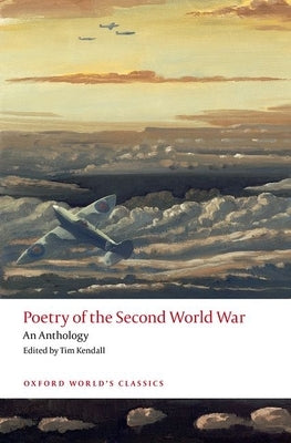 Poetry of the Second World War: An Anthology by Kendall, Tim