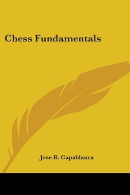 Chess Fundamentals by Capablanca, Jose R.