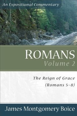 Romans: The Reign of Grace (Romans 5:1-8:39) by Boice, James Montgomery