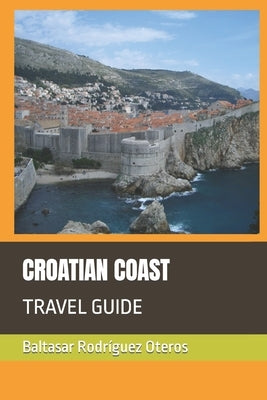 Croatian Coast: Travel Guide by Rodríguez Oteros, Baltasar