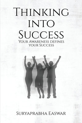Thinking into Success: Your Awareness defines your Success... by Easwar, Suryaprabha
