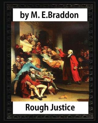 Rough Justice (1898), by M. E. Braddon (novel): Mary Elizabeth Braddon by Braddon, M. E.