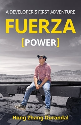 FUERZA (Power): A Developer's First Adventure by Zhang Durandal, Hong