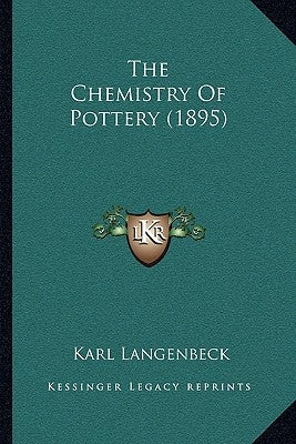The Chemistry Of Pottery (1895) by Langenbeck, Karl