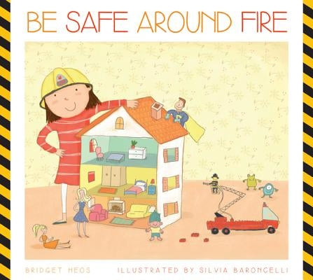 Be Safe Around Fire by Heos, Bridget
