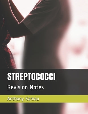 Streptococci: Revision Notes by Kamau, Anthony
