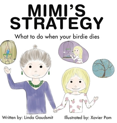 MIMI'S STRATEGY What to do when your birdie dies by Goudsmit, Linda