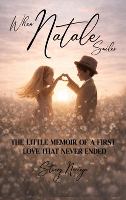 When Natale Smiles: The Little Memoir of a First Love That Never Ended by Noriega, Stacey