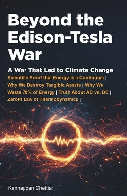 Beyond the Edison-Tesla War: A War That Led to Climate Change by Chettiar, Kannappan