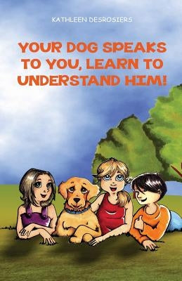 Your dog speaks to you, learn to understand him! by Ruel, Nathali
