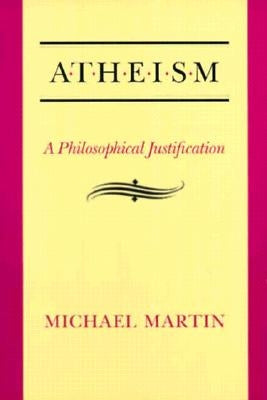Atheism: A Philosophical Justification by Martin, Michael