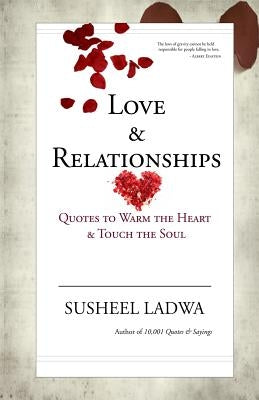 Love & Relationships: Quotes to Warm the Heart & Touch the Soul by Ladwa, Susheel