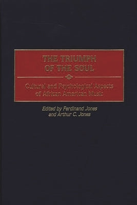 The Triumph of the Soul: Cultural and Psychological Aspects of African American Music by Jones, Ferdinand