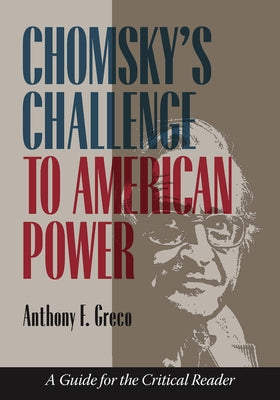 Chomsky's Challenge to American Power: A Guide for the Critical Reader by Greco, Anthony F.