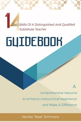 14 Skills Of A Distinguished And Qualified Substitute Teacher GUIDEBOOK by Simmons, Vernita