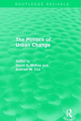 Routledge Revivals: The Politics of Urban Change (1979) by McKay, David