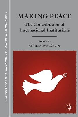Making Peace: The Contribution of International Institutions by Devin, G.
