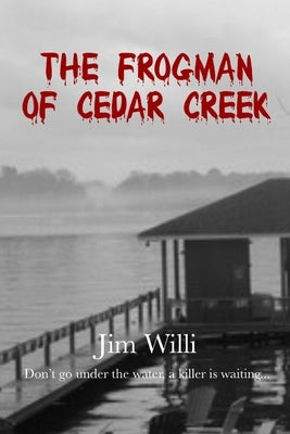 The Frogman Of Cedar Creek by Willi, Jim