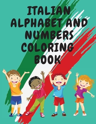 Italian Alphabet and Numbers Coloring Book.Stunning Educational Book.Contains; Color the Letters and Trace the Numbers by Publishing, Cristie