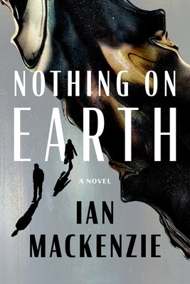 Nothing on Earth by MacKenzie, Ian
