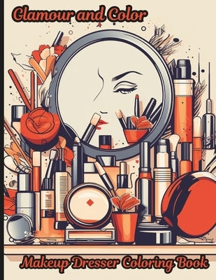 Glamour and Color, Makeup Dresser Coloring Book: A delightful coloring book designed to indulge in the art of coloring while celebrating the magic of by Modismos, Frases Y.