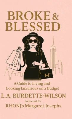 Broke & Blessed, A Guide to Living and Looking Luxurious on a Budget by Burdette-Wilson, L. a.
