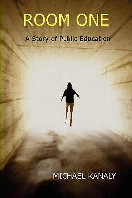 Room One: A Story of Public Education by Kanaly, Michael