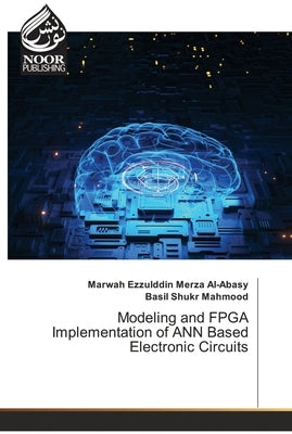 Modeling and FPGA Implementation of ANN Based Electronic Circuits by Merza Al-Abasy, Marwah Ezzulddin