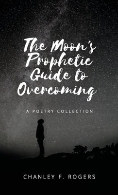 The Moon's Prophetic Guide to Overcoming by Rogers, Chanley