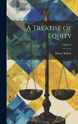 A Treatise of Equity; Volume 1 by Ballow, Henry