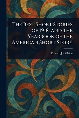 The Best Short Stories of 1918, and the Yearbook of the American Short Story by O'Brien, Edward J. (Edward Joseph)