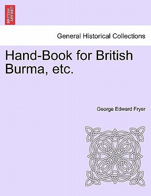 Hand-Book for British Burma, etc. by Fryer, George Edward