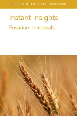 Instant Insights: Fusarium in Cereals by Rojas, Edward C.