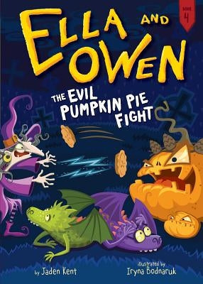 Ella and Owen 4: The Evil Pumpkin Pie Fight! by Kent, Jaden