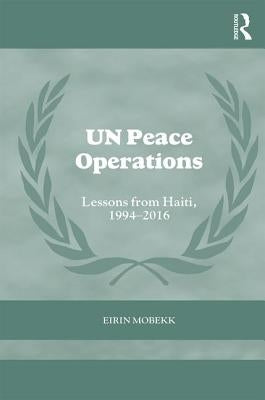 Un Peace Operations: Lessons from Haiti, 1994-2016 by Mobekk, Eirin