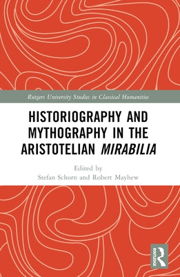 Historiography and Mythography in the Aristotelian Mirabilia by Schorn, Stefan