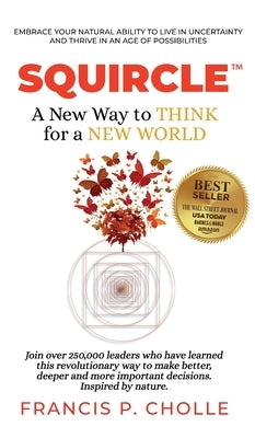 Squircle: A New Way to THINK for a NEW WORLD by Cholle, Francis P.
