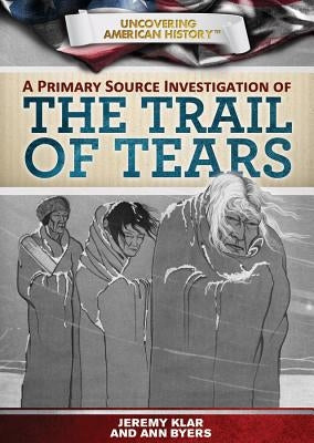 A Primary Source Investigation of the Trail of Tears by Klar, Jeremy