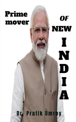 Prime Mover Of New India by Pratik