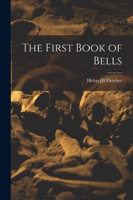 The First Book of Bells by Fletcher, Helen Jill 1910-