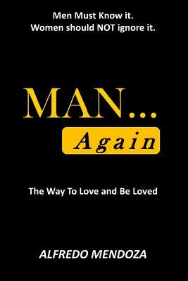 MAN...Again: How To Love & Be Loved by Mendoza, Alfredo