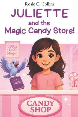 Juliette and the Magic Candy Store!: Volume 2 - Chapter Book for Kids Ages 7-10: Adventure, Mystery and Magic with a Little Girl and her Grandfather! by Collins, Rosie C.