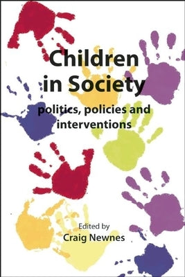 Children in Society: Politics, Policies and Interventions by Newnes, Craig